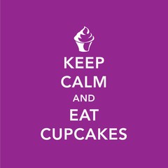 Keep Calm And Eat Cupcakes