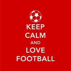 Keep Calm And Love Football