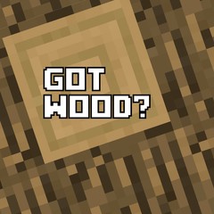 Got Wood